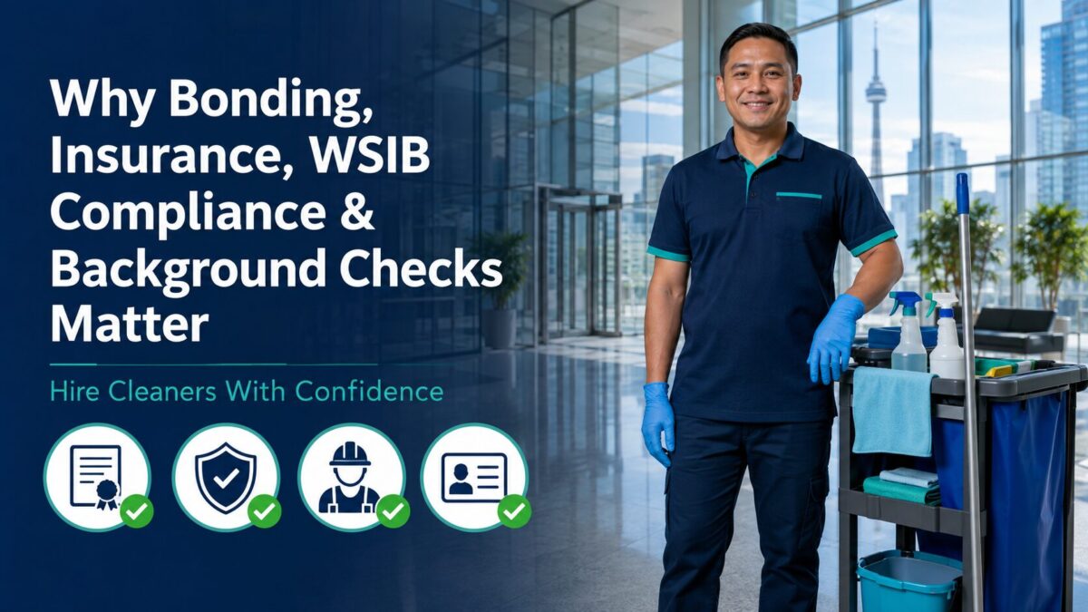 Why Bonding, Insurance, WSIB Compliance and Background Checks Matter When Hiring Cleaners
