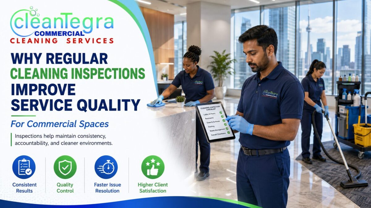 Why Regular Cleaning Inspections Improve Service Quality for Commercial Spaces